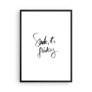 Poster in een zwarte lijst - Het opschrift 'Smile, it's Friday' in het zwart op een witte achtergrond - 50x70cm - Echte vreugde - Moderne wanddecoratie voor woonkamer en slaapkamer ARTTOR